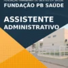 Apostila Assistente Administrativo Fundação PB Saúde 2021