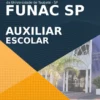 Apostila Auxiliar Escolar Seletivo FUNAC SP 2021