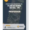Apostila Professor Prefeitura Municipal de Flor da Serra do Sul PR
