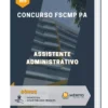Apostila Assistente Administrativo Concurso FSCMP PA