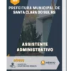 Apostila Assistente Administrativo Prefeitura de Santa Clara do Sul RS