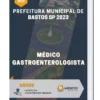 Apostila Médico Gastroenterologista Prefeitura de Bastos SP 2023