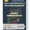 Apostila Agente Administrativo Prefeitura de Nova Canaã do Norte MT 2023