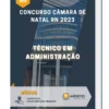 Apostila Técnico Em Administração Concurso Câmara de Natal RN 2023