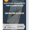 Apostila Instrutor De Artes Prefeitura de Porto Vitória PR 2023