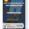 Apostila Fonoaudiólogo Prefeitura de Santa Mônica PR 2023
