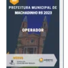 Apostila Operador Prefeitura de Machadinho RS 2023