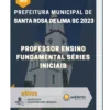 Apostila Professor Ensino Fundamental Séries Iniciais Prefeitura de Santa Rosa de Lima SC 2023