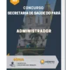 Apostila Administrador Concurso Secretaria de Saúde do Pará 2023