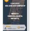 Apostila Médico Cardiologista Infantil Concurso São José dos Campos SP 2023