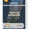 Apostila Técnico Em Enfermagem Concurso Secretaria de Saúde do Pará 2023