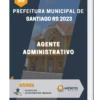 Apostila Agente Administrativo Prefeitura de Santiago RS 2023
