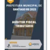 Apostila Auditor Fiscal Tributário Prefeitura de Santiago RS 2023