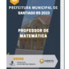 Apostila Professor de Matemática Prefeitura de Santiago RS 2023