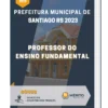 Apostila Professor do Ensino Fundamental Prefeitura de Santiago RS 2023