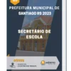 Apostila Secretário de Escola Prefeitura de Santiago RS 2023