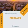 Apostila Professor Prefeitura de Pérola PR 2024