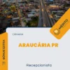 Apostila Recepcionista Câmara de Araucária PR 2024