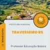 Apostila Professor Educação Básica Prefeitura de Travesseiro RS 2024