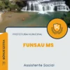 Apostila Assistente Social Prefeitura Funsau MS 2024