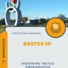 Apostila Assistente Técnico Administrativo Prefeitura de Bastos SP 2024