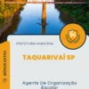 Apostila Agente De Organização Escolar Prefeitura de Taquarivaí SP 2024
