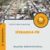 Apostila Auxiliar Administrativo Prefeitura de Ipiranga PR 2024