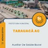 Apostila Auxiliar De Saúde Bucal Prefeitura de Tarauacá AC 2024