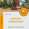 Apostila Agente Previdenciário Concurso do IAPS São Leopoldo RS 2024