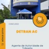 Apostila Agente de Autoridade de Trânsito Concurso DETRAN AC 2024