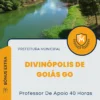 Apostila Professor De Apoio 40 Horas Prefeitura de Divinópolis de Goiás GO 2024