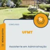 Apostila Assistente em Administração Concurso UFMT 2024