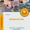 Apostila Técnico Legislativo Municipal Câmara de Manaus AM 2024
