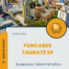 Apostila Supervisor Administrativo Concurso FUNCABES Taubaté SP 2024