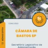 Apostila Secretário Legislativo de Administração Concurso Câmara de Bastos SP 2024