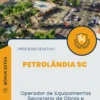 Apostila Operador de Equipamentos Secretaria de Obras e Agricultura Processo Seletivo de Petrolândia SC 2024