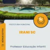 Apostila Professor Educação Infantil Prefeitura de Irani SC 2024
