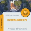 Apostila Professor Séries Iniciais Prefeitura de Curralinhos PI 2024