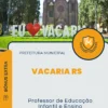 Apostila Professor de Educação Infantil e Ensino Fundamental Prefeitura de Vacaria RS 2025