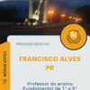 Apostila Professor do Ensino Fundamental de 1ª a 5ª séries Iniciais e Educação Infantil Processo Seletivo de Francisco Alves PR 2025