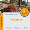 Apostila Professor Educação Infantil Prefeitura de Vanini RS 2025