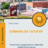Apostila Analista Legislativo Gestão Administrativa Concurso Câmara de Tatuí SP 2025