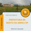 Apostila Monitor Escolar Prefeitura de Bento de Abreu SP 2025
