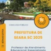 Apostila Professor de Atendimento Educacional Especializado Prefeitura de Seara SC 2025