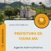Apostila Agente Administrativo Prefeitura de Viana MA 2025