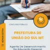 Apostila Agente De Desenvolvimento Da Educação Especial Prefeitura de União do Sul MT 2025