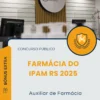 Apostila Auxiliar de Farmácia Concurso Farmácia do IPAM RS 2025