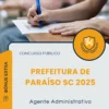 Apostila Agente Administrativo Prefeitura de Paraíso SC 2025