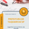 Apostila Agente Comunitário de Saúde Prefeitura de Taquarivaí SP 2025