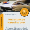 Apostila Professor Educação Infantil e Ensino Fundamental Séries Iniciais Prefeitura de Iomerê SC 2025